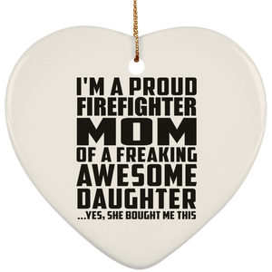 Proud Firefighter Mom Of Awesome Daughter - Heart Ornament