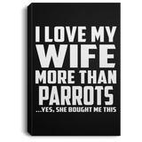 I Love My Wife More Than Parrots - Canvas Portrait