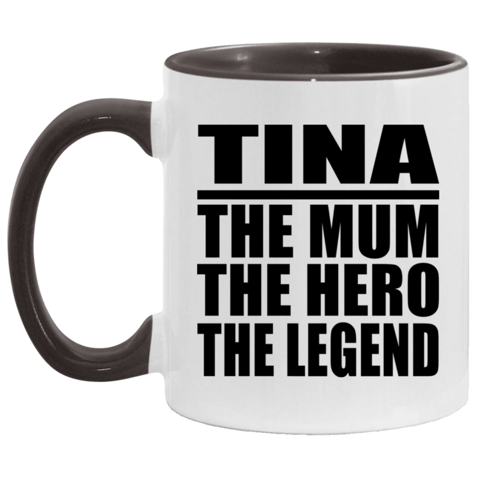 Tina The Mum The Hero The Legend - 11oz Accent Mug Black