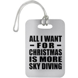 All I Want For Christmas Is More Sky Diving - Luggage Bag Tag