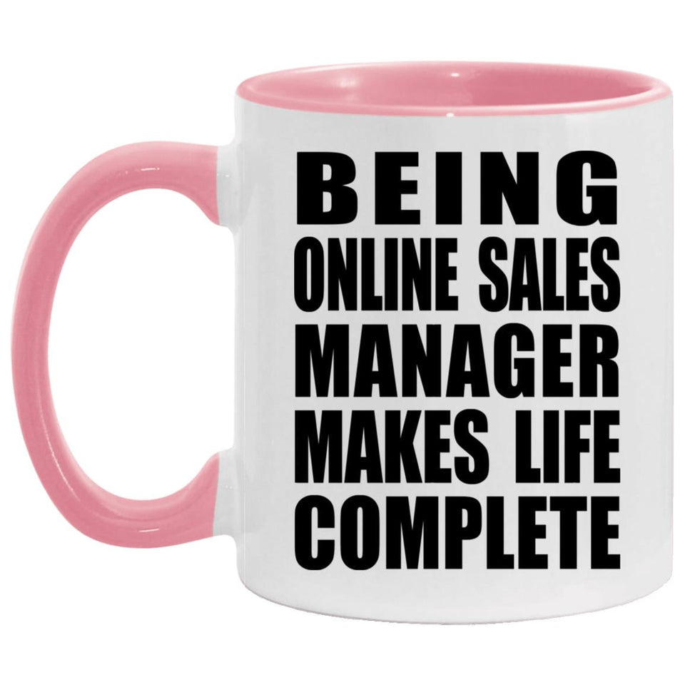 Being Online Sales Manager Makes Life Complete - 11oz Accent Mug Pink