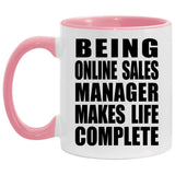 Being Online Sales Manager Makes Life Complete - 11oz Accent Mug Pink