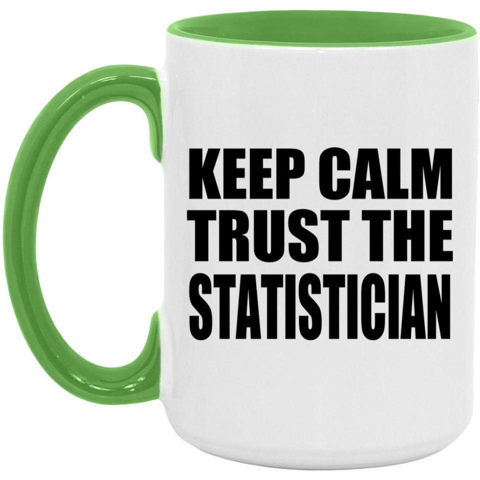 Keep Calm and Trust The Statistician - 15oz Accent Mug Green