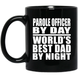 Parole Officer By Day World's Best Dad By Night - 11 Oz Coffee Mug Black