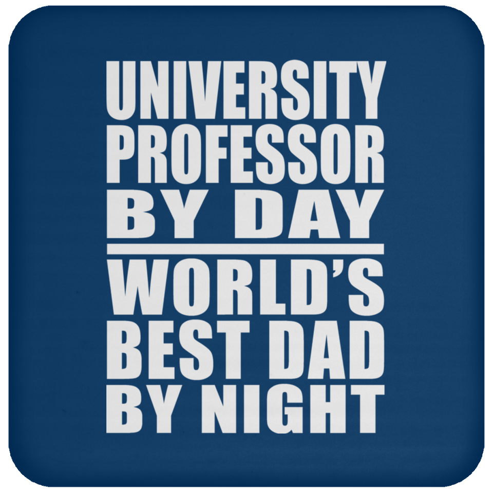 University Professor By Day World's Best Dad By Night - Drink Coaster