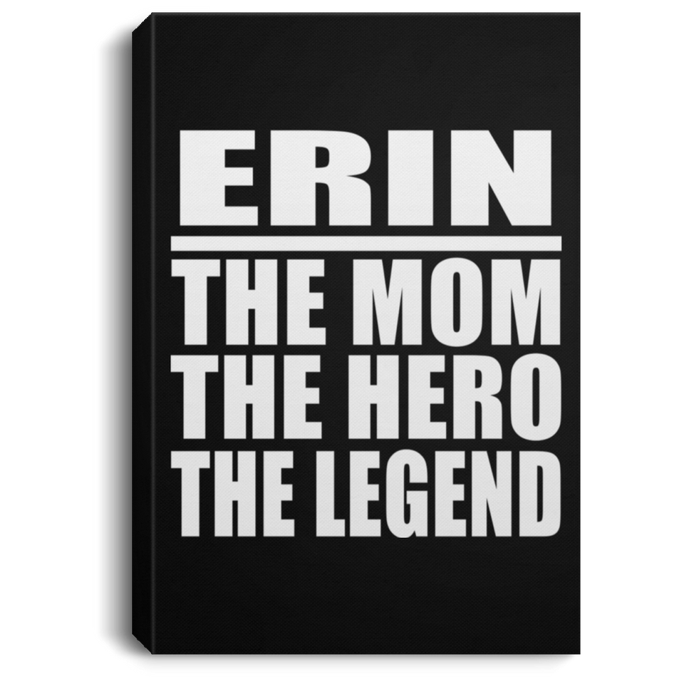 Erin The Mom The Hero The Legend - Canvas Portrait