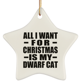 All I Want For Christmas Is My Dwarf Cat - Star Ornament