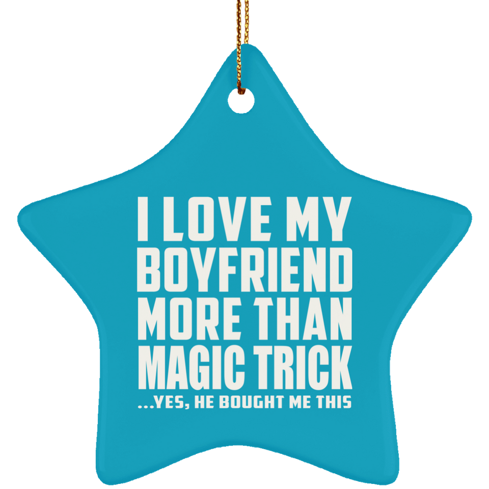 I Love My Boyfriend More Than Magic Trick - Star Ornament