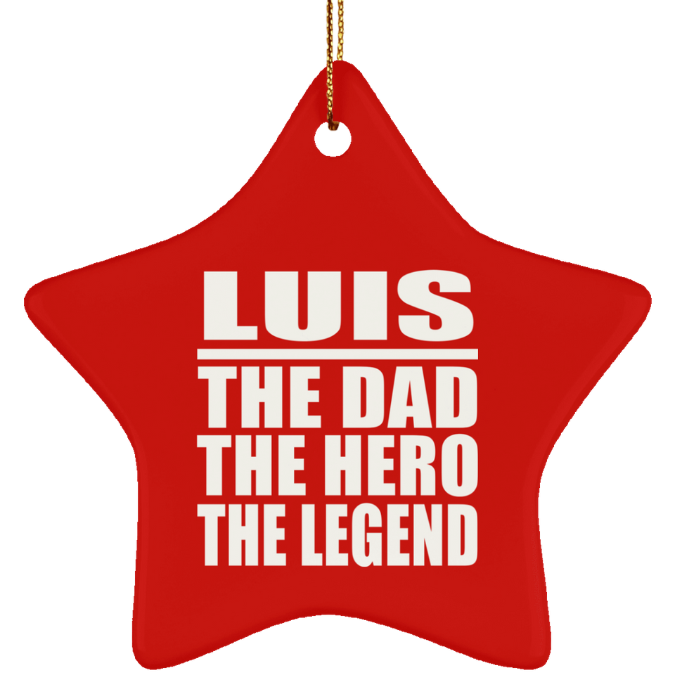 Luis The Dad The Hero The Legend - Star Ornament