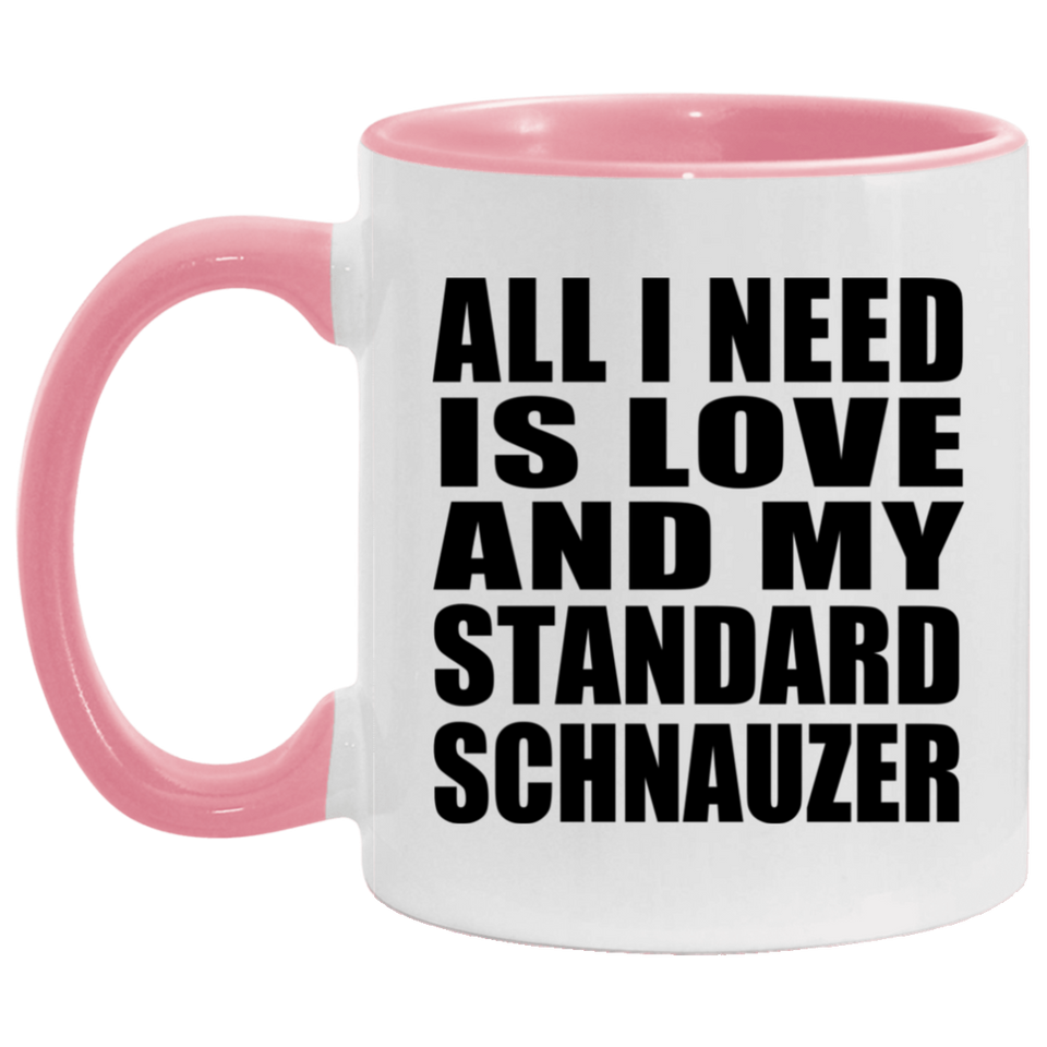 All I Need Is Love And My Standard Schnauzer - 11oz Accent Mug Pink