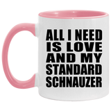 All I Need Is Love And My Standard Schnauzer - 11oz Accent Mug Pink