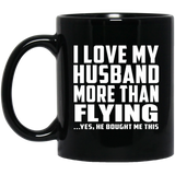 I Love My Husband More Than Flying - 11 Oz Coffee Mug Black
