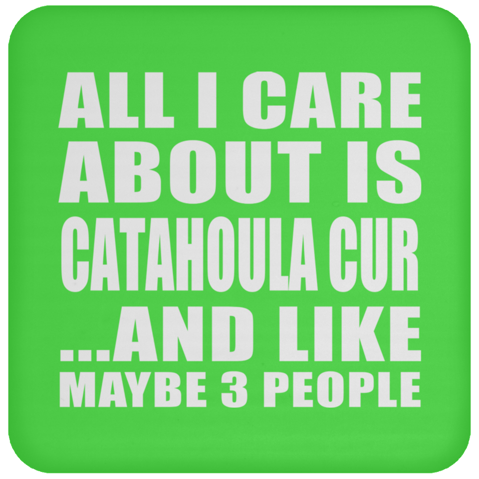 All I Care About Is Catahoula Cur - Drink Coaster