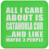 All I Care About Is Catahoula Cur - Drink Coaster