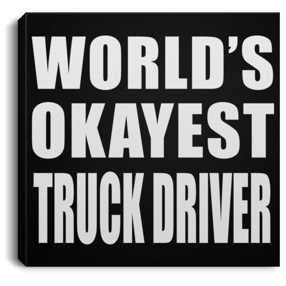 World's Okayest Truck Driver - Canvas Square