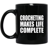 Crocheting Makes Life Complete - 11oz Coffee Mug Black
