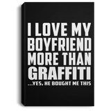 I Love My Boyfriend More Than Graffiti - Canvas Portrait