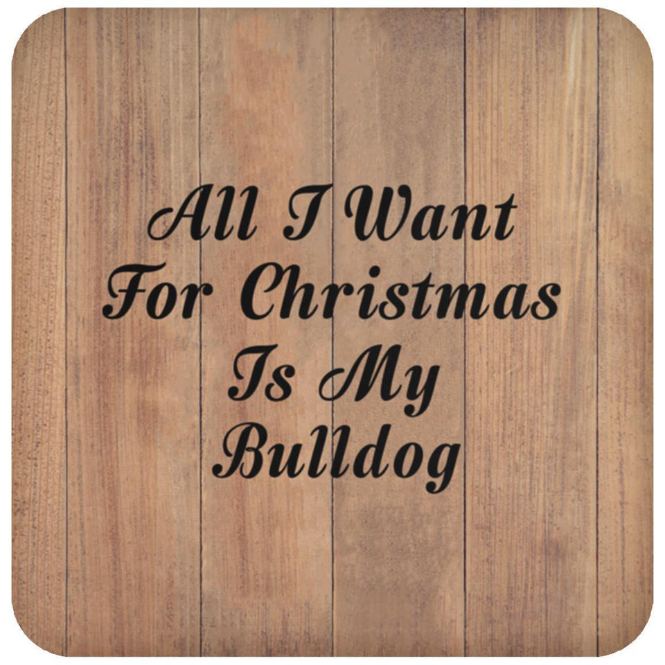 All I Want For Christmas Is My Bulldog - Drink Coaster C