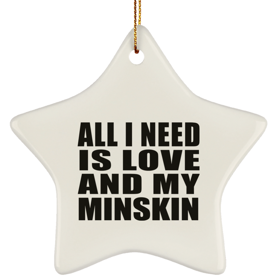 All I Need Is Love And My Minskin - Star Ornament
