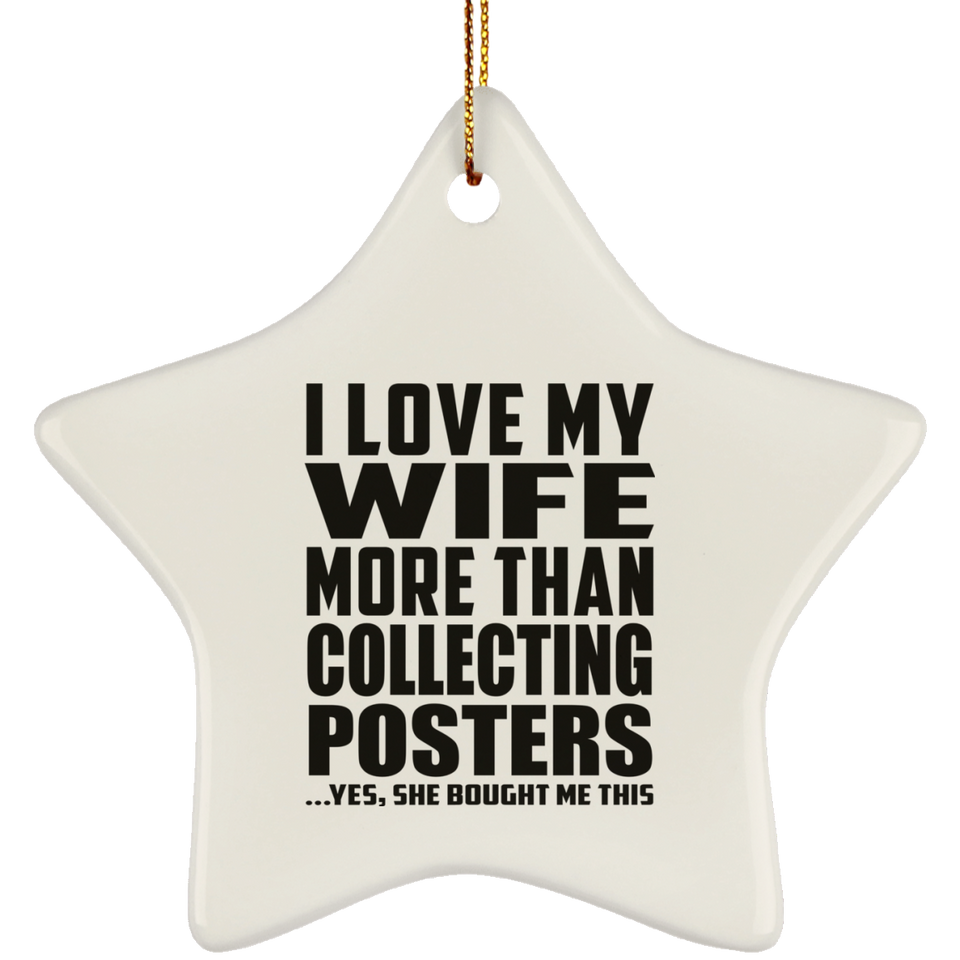 I Love My Wife More Than Collecting Posters - Star Ornament