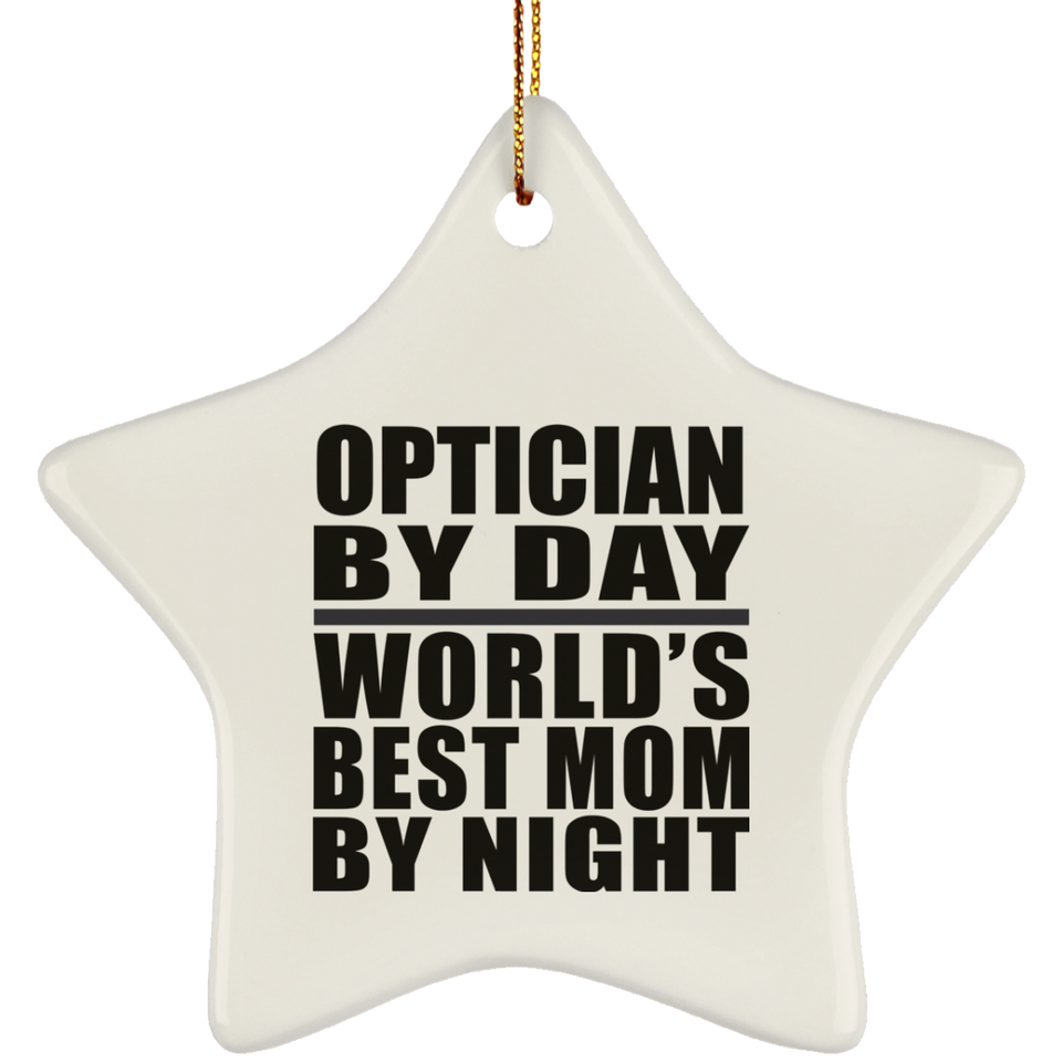 Optician By Day World's Best Mom By Night - Star Ornament