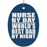 Nurse By Day World's Best Dad By Night - Oval Ornament