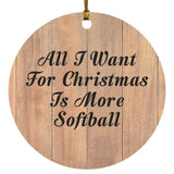 All I Want For Christmas Is More Softball - Circle Ornament C