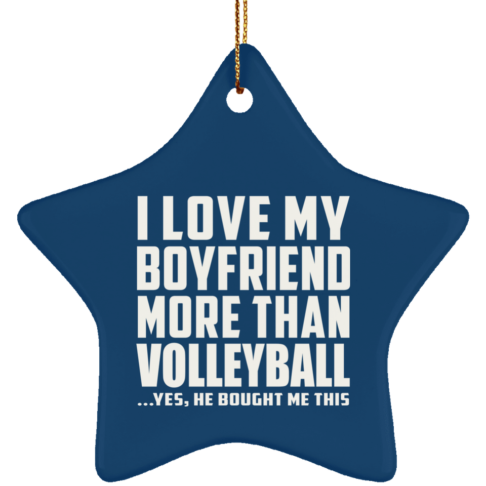 I Love My Boyfriend More Than Volleyball - Star Ornament
