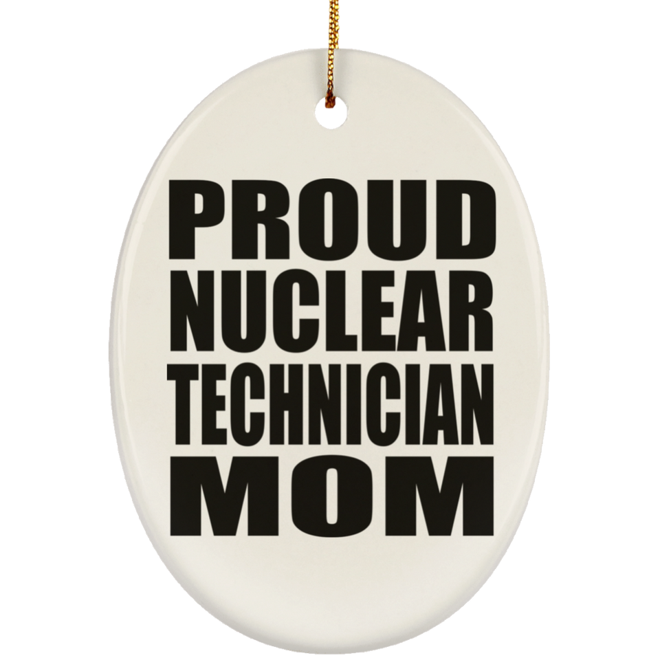 Proud Nuclear Technician Mom - Oval Ornament
