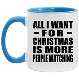 All I Want For Christmas Is More People Watching - 11oz Accent Mug Blue