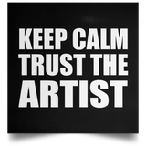Keep Calm and Trust The Artist - Poster Square