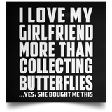 I Love My Girlfriend More Than Collecting Butterflies - Poster Square
