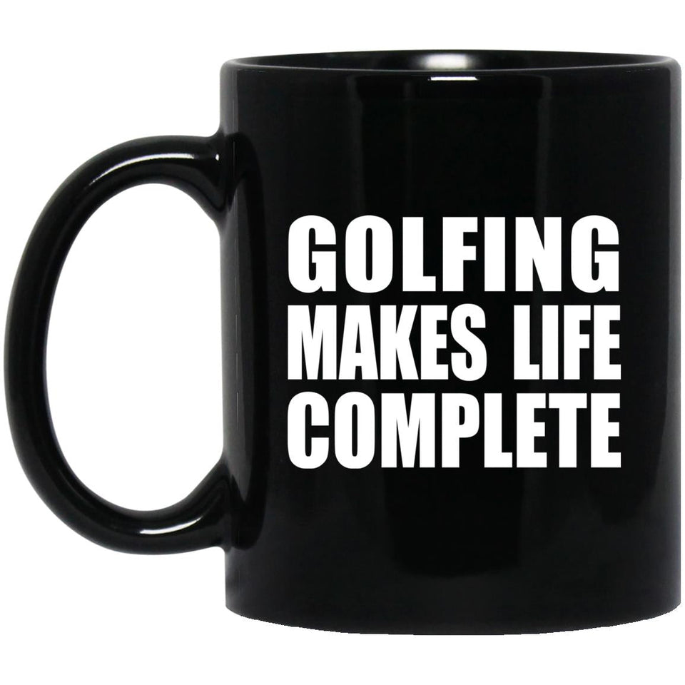 Golfing Makes Life Complete - 11oz Coffee Mug Black