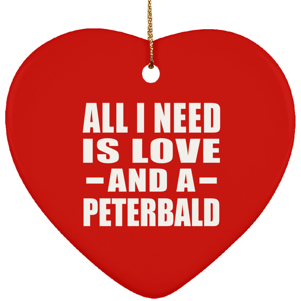 All I Need Is Love And A Peterbald - Heart Ornament
