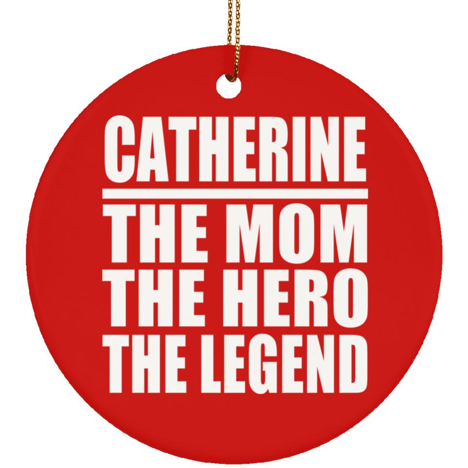Catherine The Mom The Hero The Legend - Circle Ornament