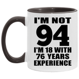 94th Birthday I'm Not 94 I'm 18 With 76 Years Experience - 11oz Accent Mug Black