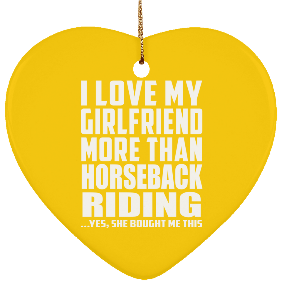 I Love My Girlfriend More Than Horseback Riding - Heart Ornament