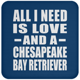 All I Need Is Love And A Chesapeake Bay Retriever - Drink Coaster