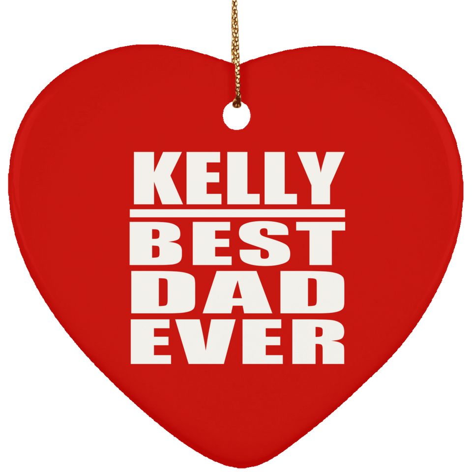 Kelly Best Dad Ever - Heart Ornament
