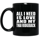 All I Need Is Love And My Thai Ridgeback - 11 Oz Coffee Mug Black