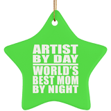 Artist By Day World's Best Mom By Night - Star Ornament