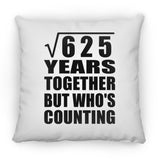 25th Anniversary Square Root of 625 Years Who's Counting - Throw Pillow