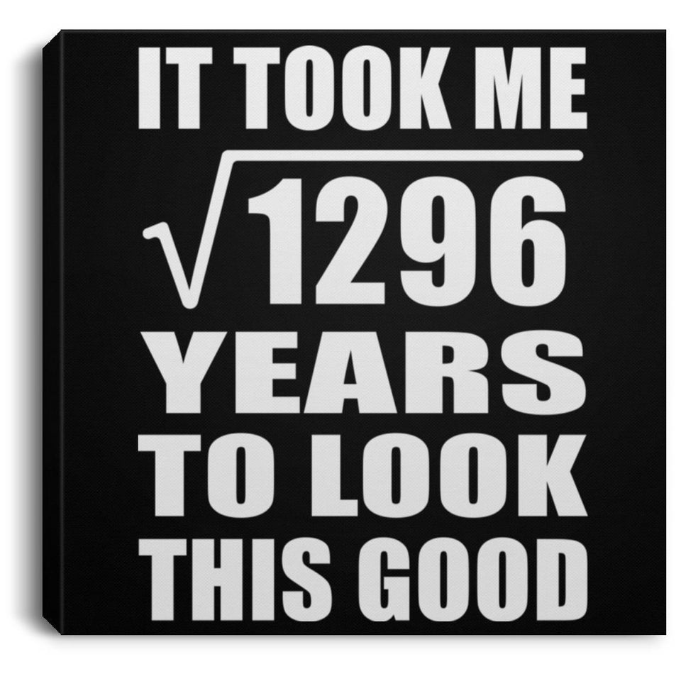 36th Birthday Took Square Root of 1296 Years To Look Good - Canvas Square