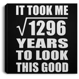 36th Birthday Took Square Root of 1296 Years To Look Good - Canvas Square