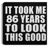 86th Birthday Took Me 86 Years To Look This Good - Canvas Square