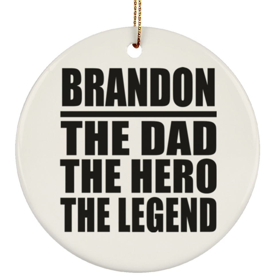 Brandon The Dad The Hero The Legend - Circle Ornament