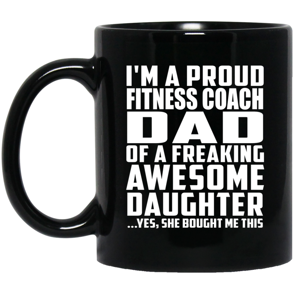 Proud Fitness Coach Dad Of Awesome Daughter - 11 Oz Coffee Mug Black