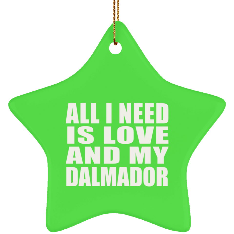 All I Need Is Love And My Dalmador - Star Ornament
