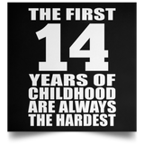 14th Birthday First 14 Years of Childhood Are The Hardest - Poster Square