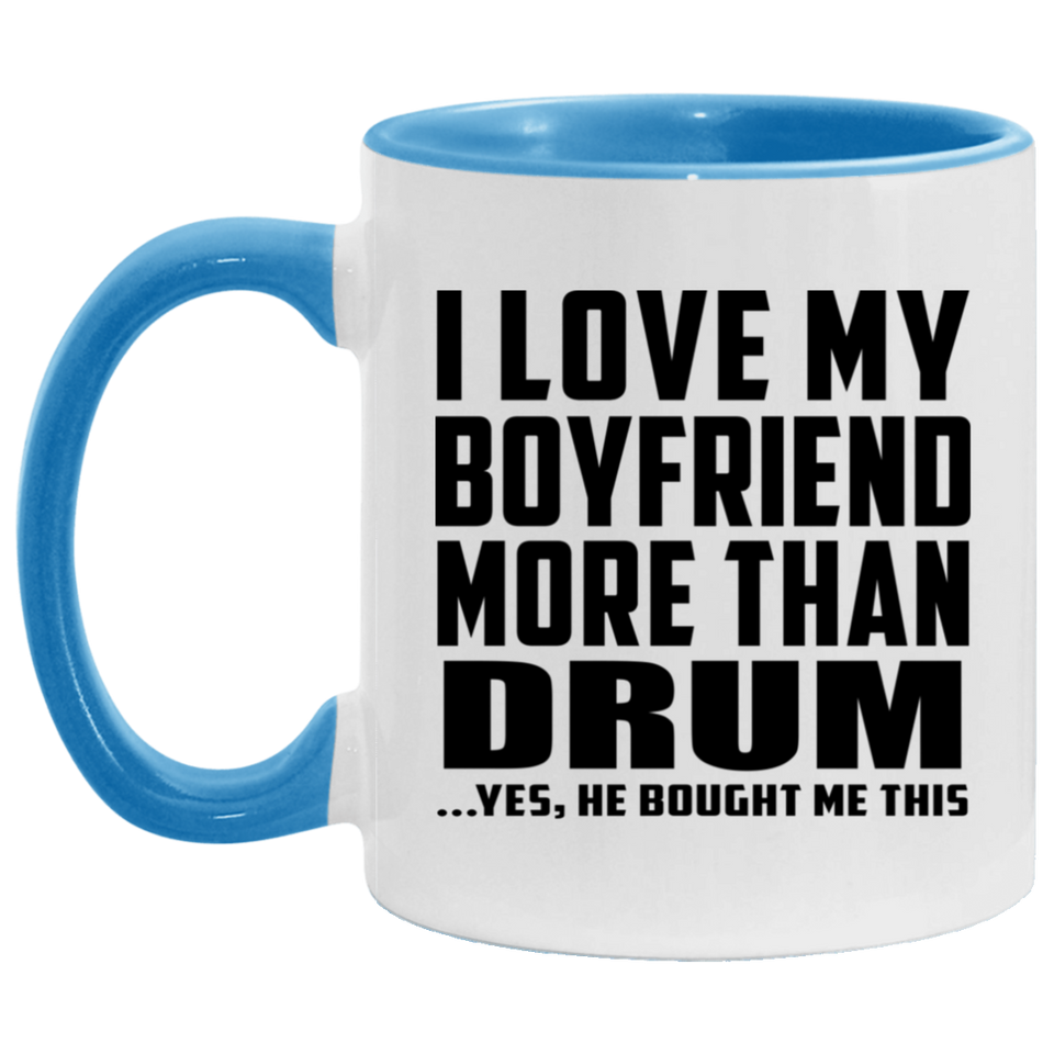 I Love My Boyfriend More Than Drum - 11oz Accent Mug Blue